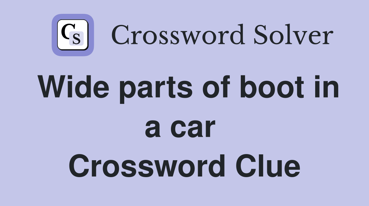 Wide parts of boot in a car  Crossword Clue