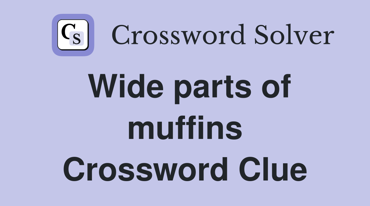 Wide parts of muffins Crossword Clue