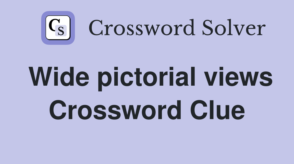 Wide pictorial views Crossword Clue