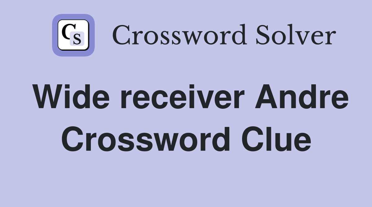 Wide receiver Andre Crossword Clue