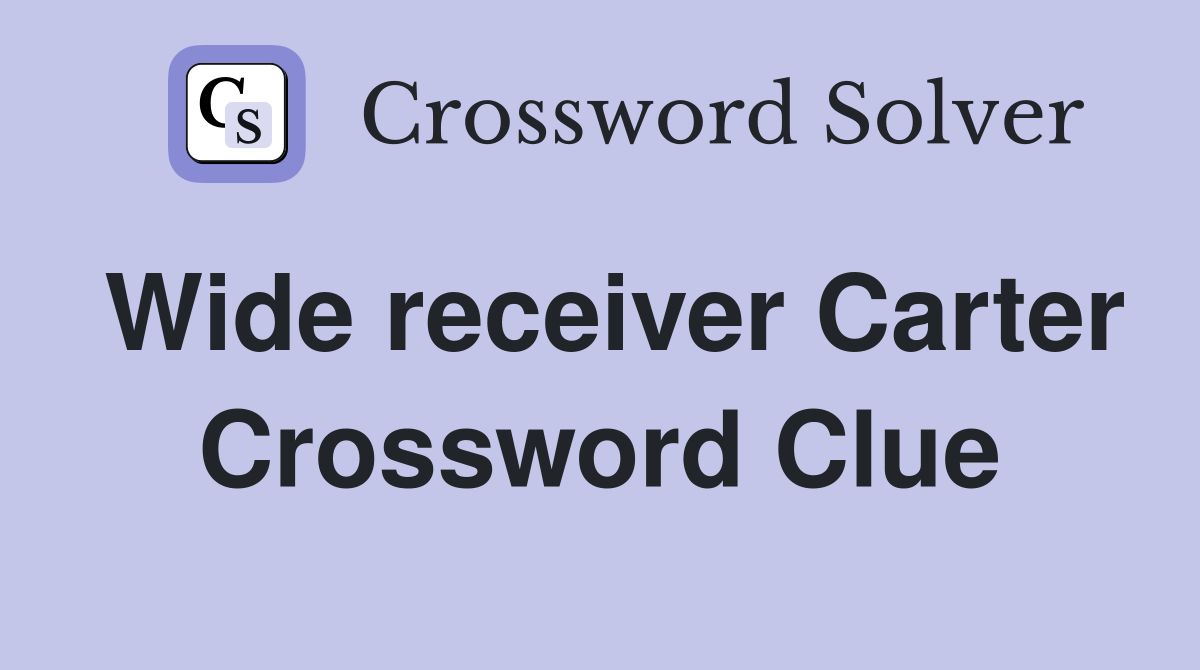 Wide receiver Carter Crossword Clue