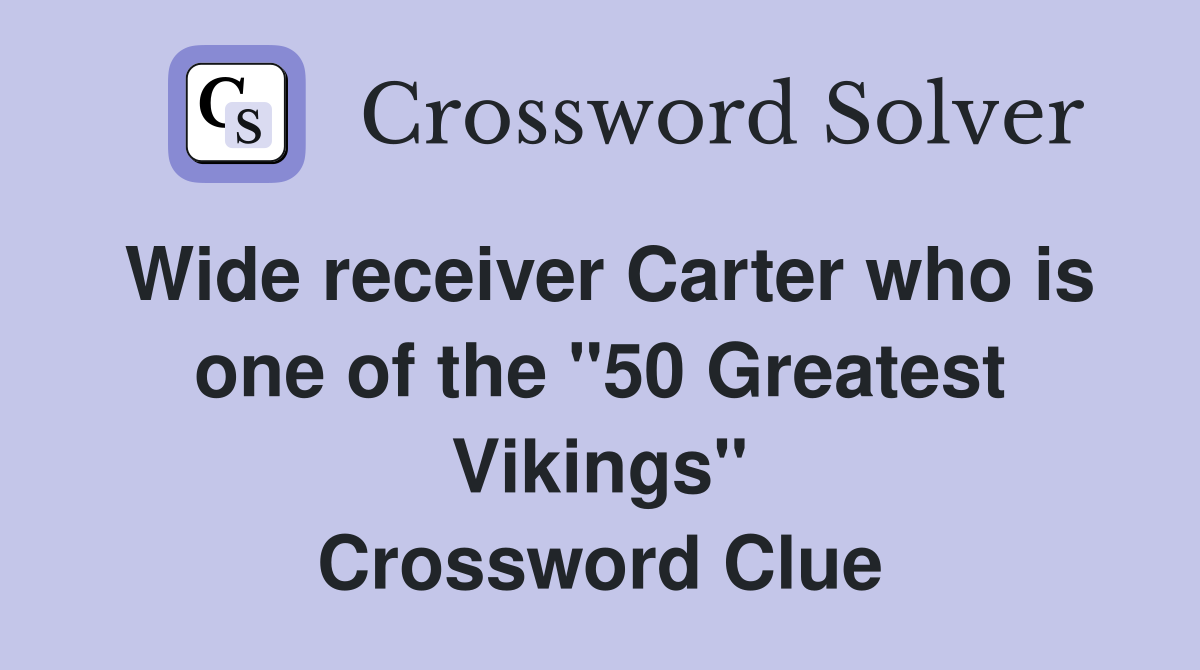 Wide receiver Carter who is one of the "50 Greatest Vikings" Crossword Clue