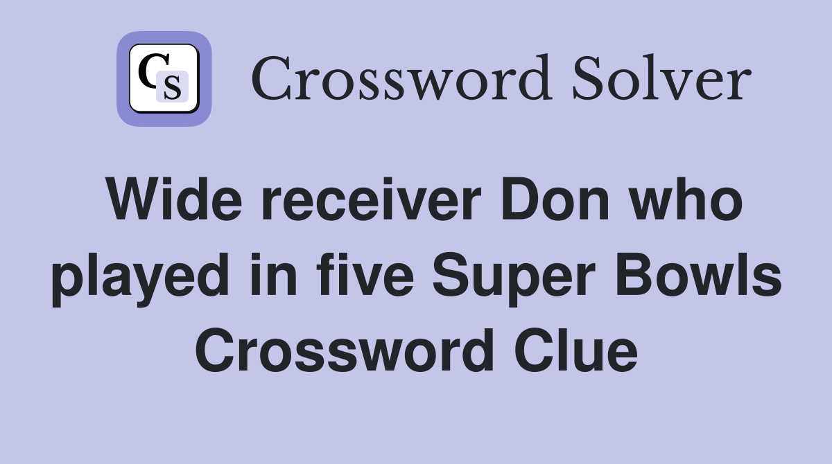 Wide receiver Don who played in five Super Bowls Crossword Clue