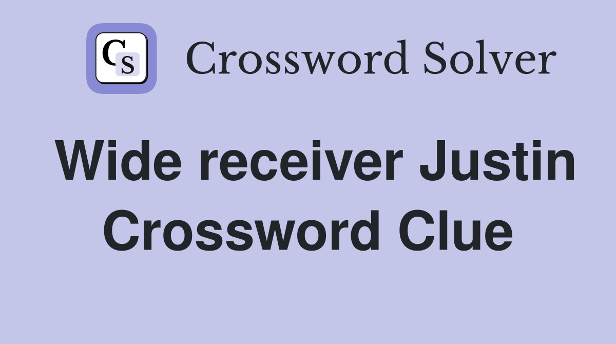 Wide receiver Justin Crossword Clue