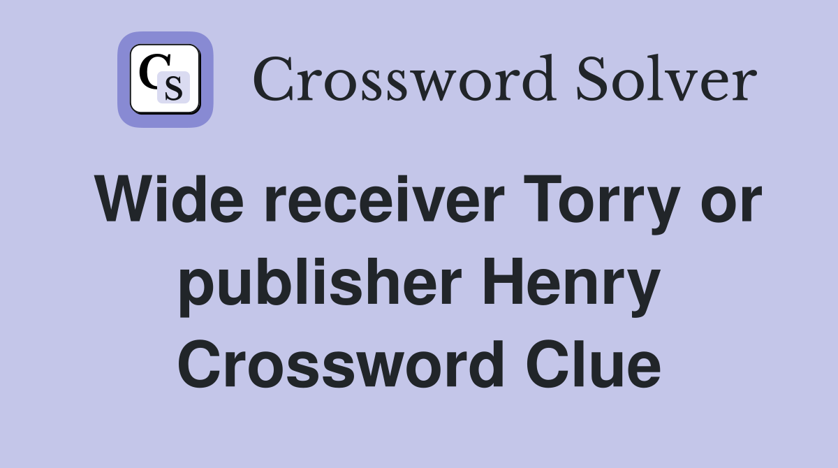 Wide receiver Torry or publisher Henry Crossword Clue