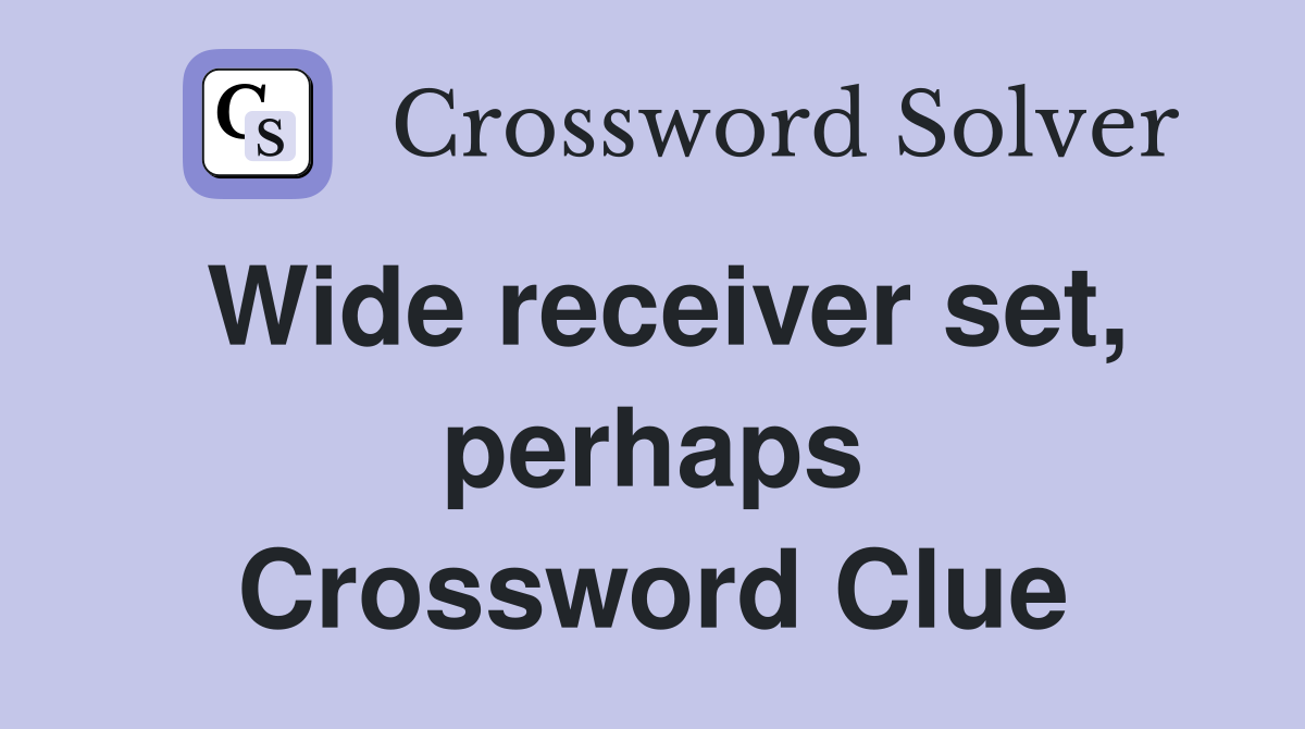Wide receiver set, perhaps Crossword Clue