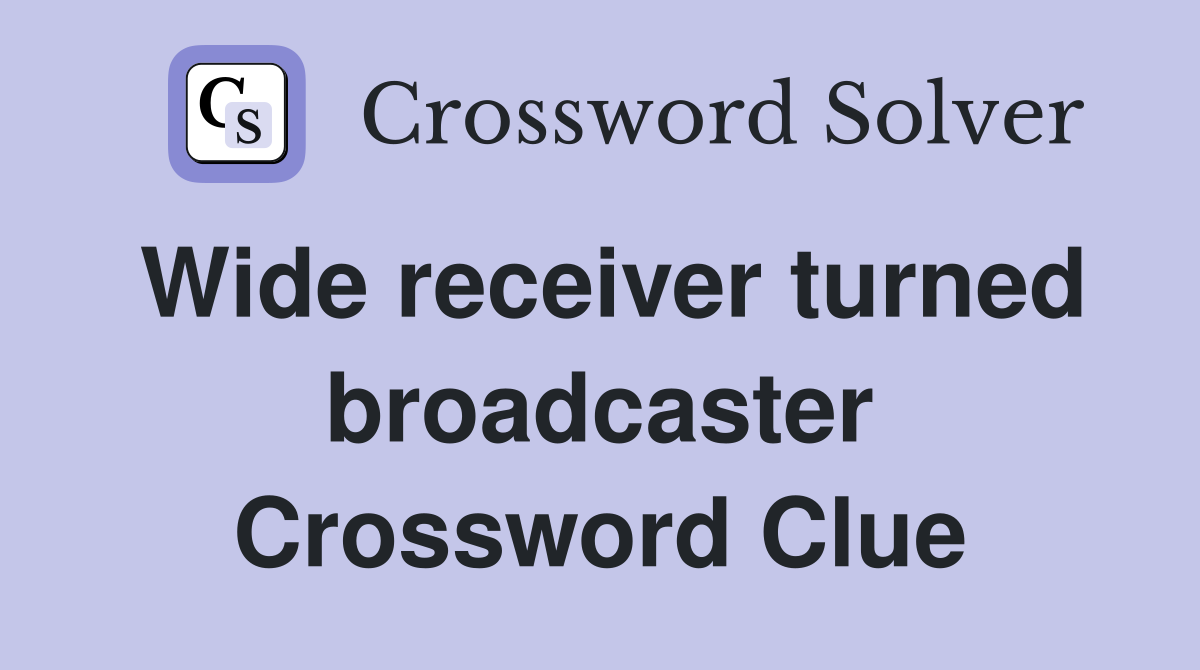 Wide receiver turned broadcaster Crossword Clue