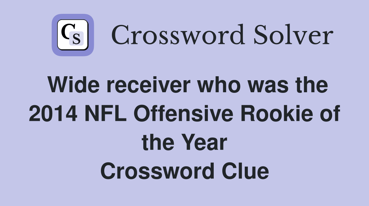 Wide receiver who was the 2014 NFL Offensive Rookie of the Year Crossword Clue