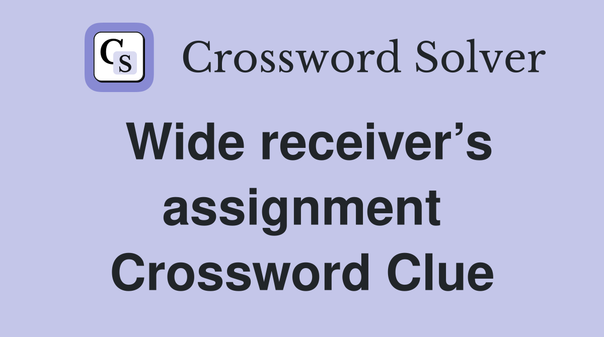 Wide receiver’s assignment Crossword Clue