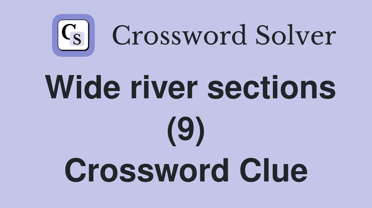 Wide river sections (9) Crossword Clue Answers Crossword Solver