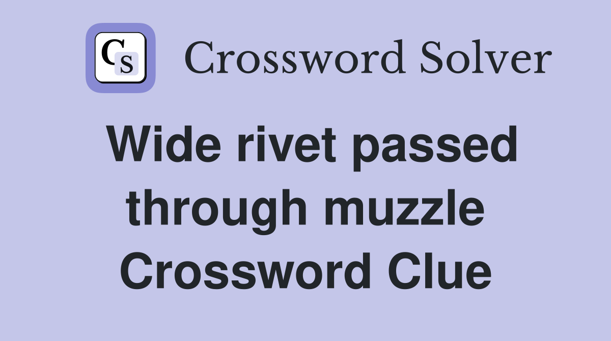 Wide rivet passed through muzzle Crossword Clue