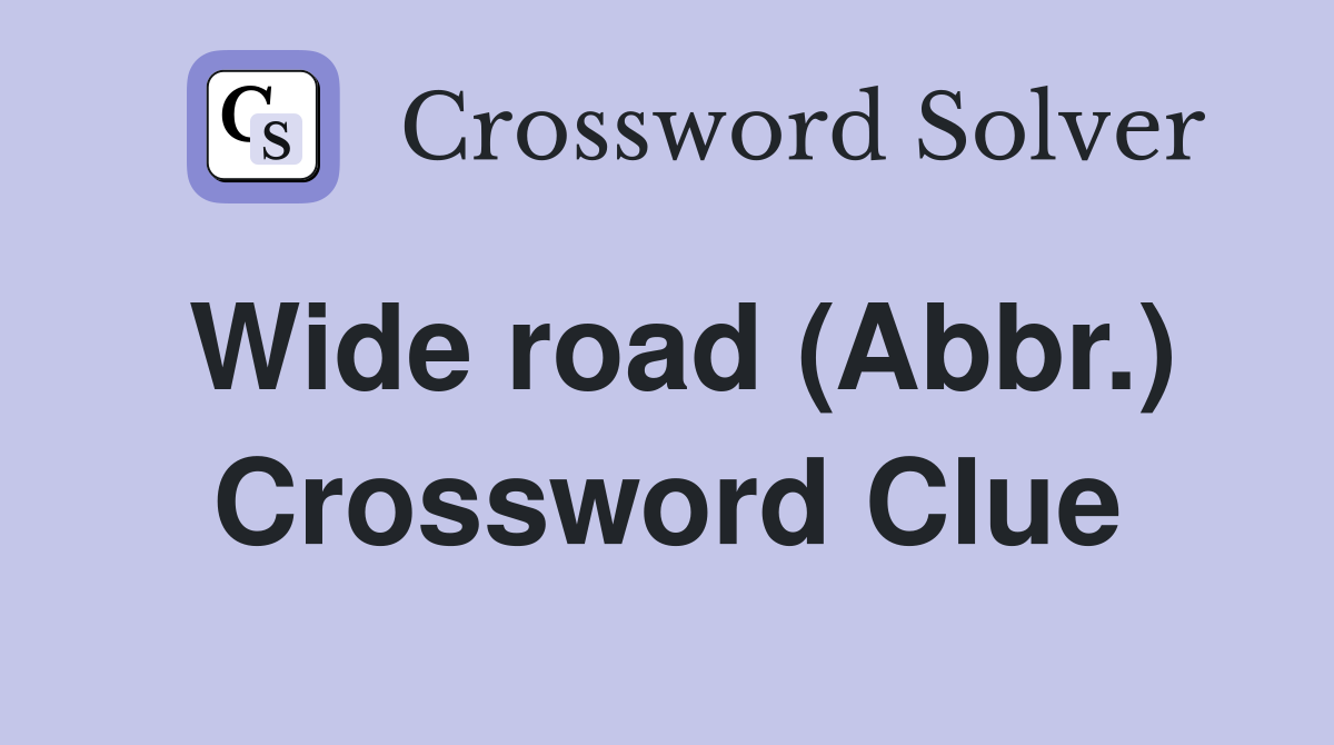 Wide road (Abbr.) Crossword Clue
