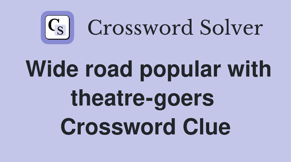 Wide road popular with theatre-goers  Crossword Clue