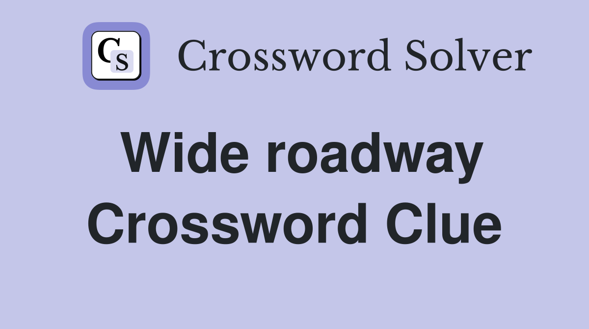 Wide roadway Crossword Clue