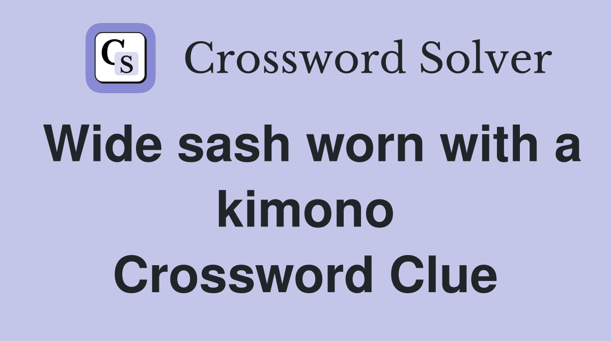 Wide sash worn with a kimono Crossword Clue