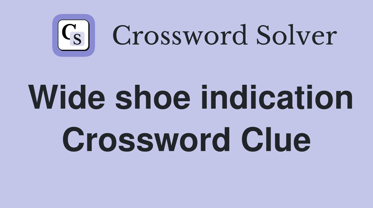 Wide shoe indication Crossword Clue