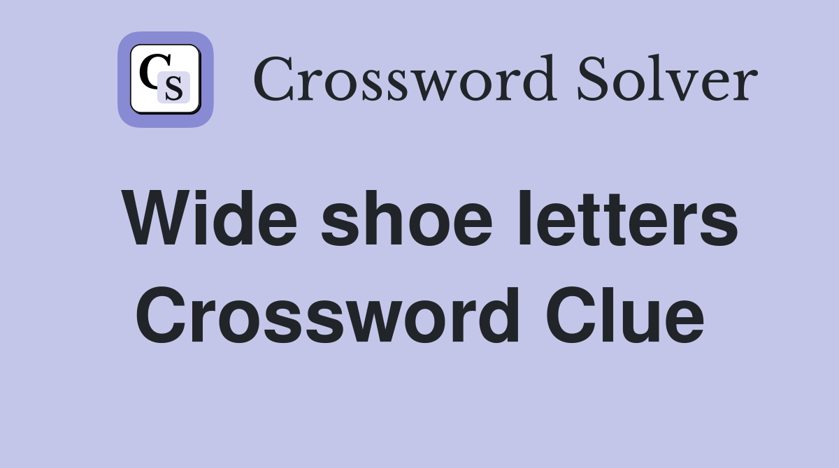 Wide shoe letters Crossword Clue