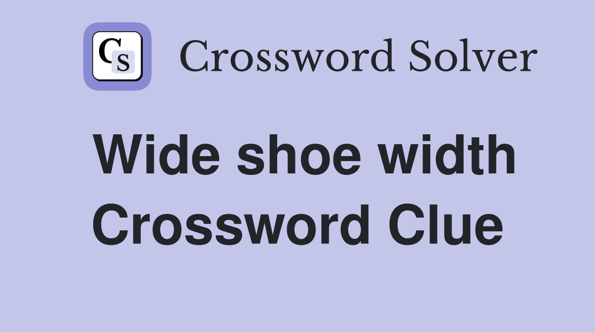 Wide shoe width Crossword Clue