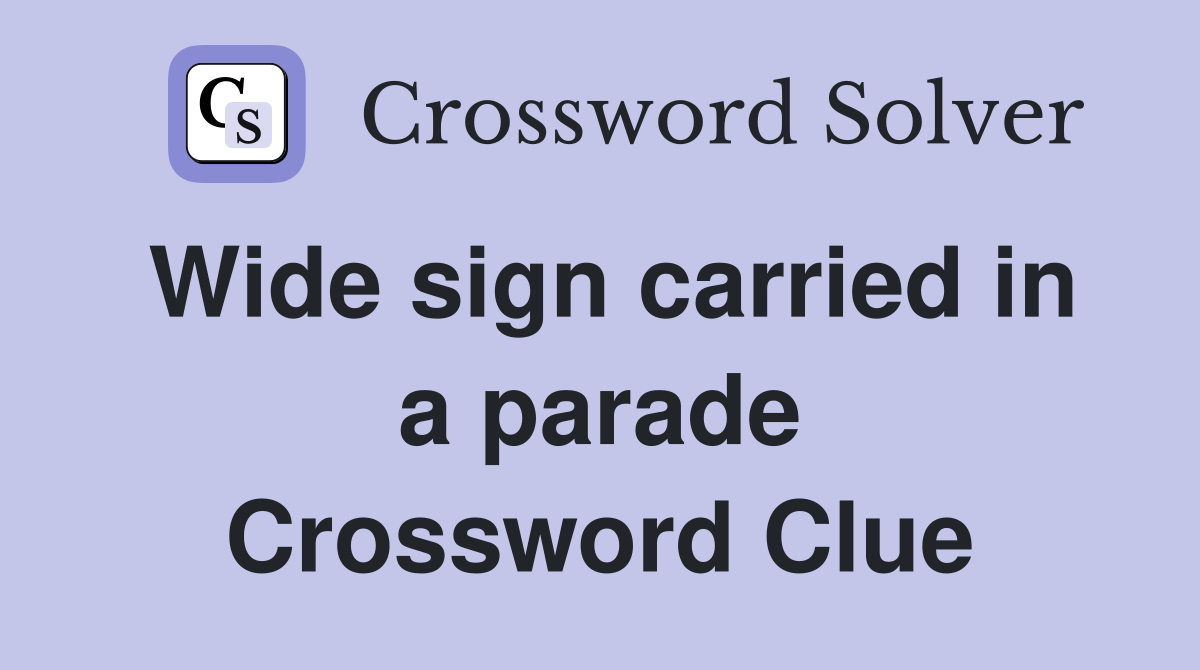 Wide sign carried in a parade Crossword Clue