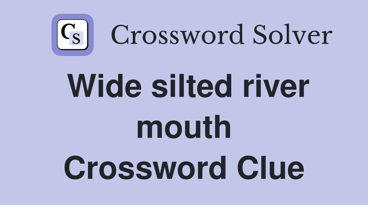 Wide silted river mouth Crossword Clue