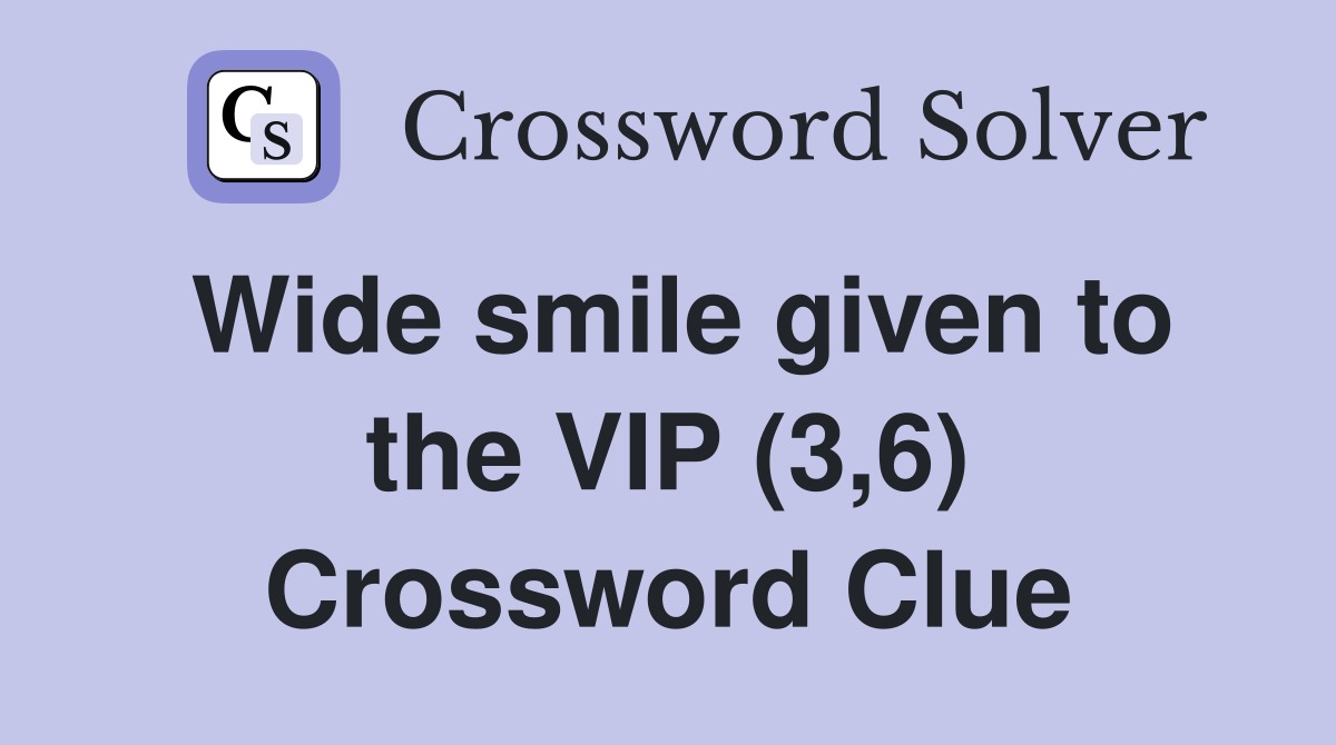 Wide smile given to the VIP (3,6) Crossword Clue