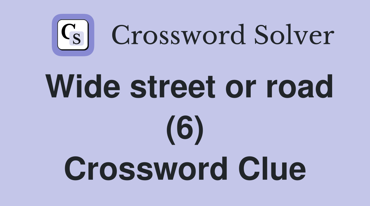 Wide street or road (6) Crossword Clue