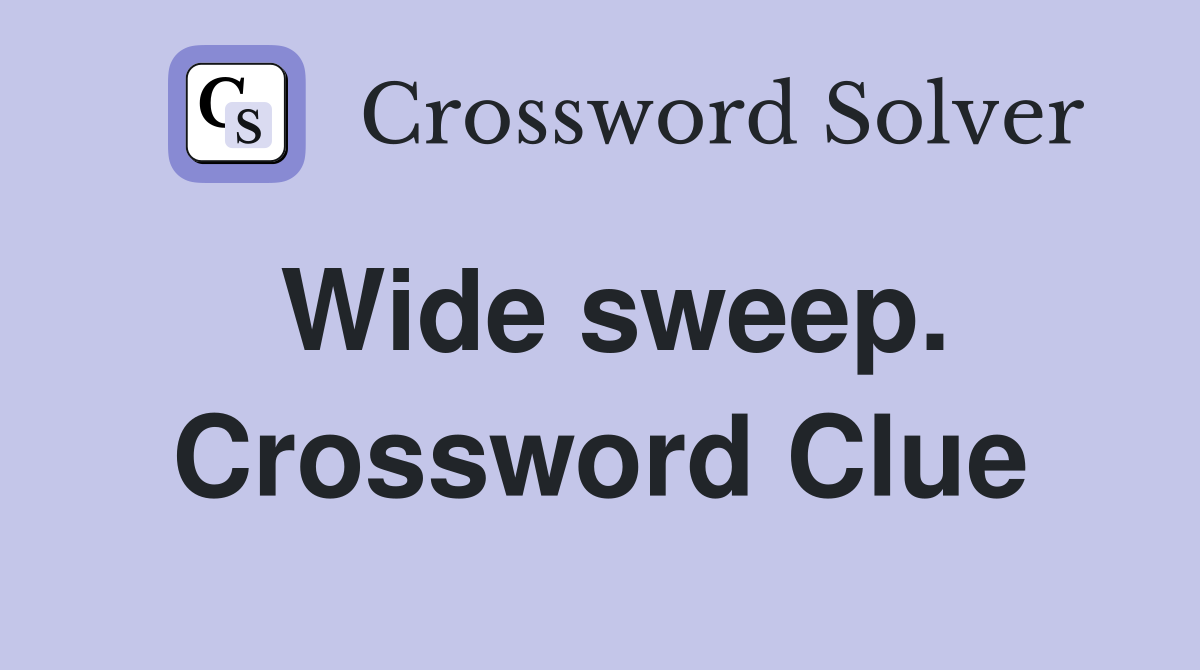 Wide sweep. Crossword Clue
