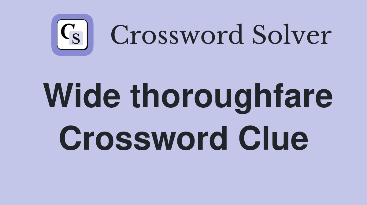 Wide thoroughfare Crossword Clue