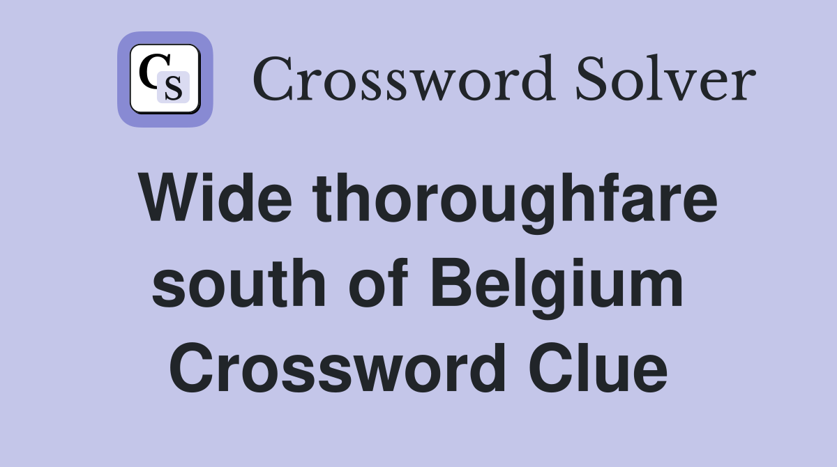 Wide thoroughfare south of Belgium Crossword Clue