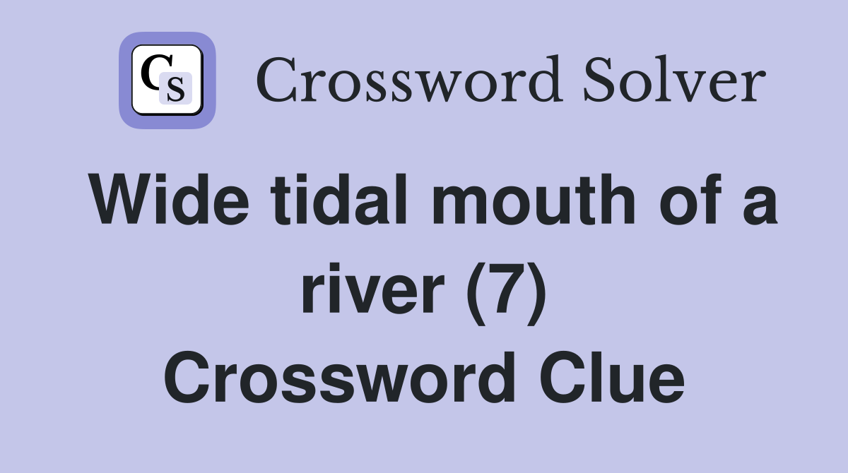 Wide tidal mouth of a river (7) Crossword Clue