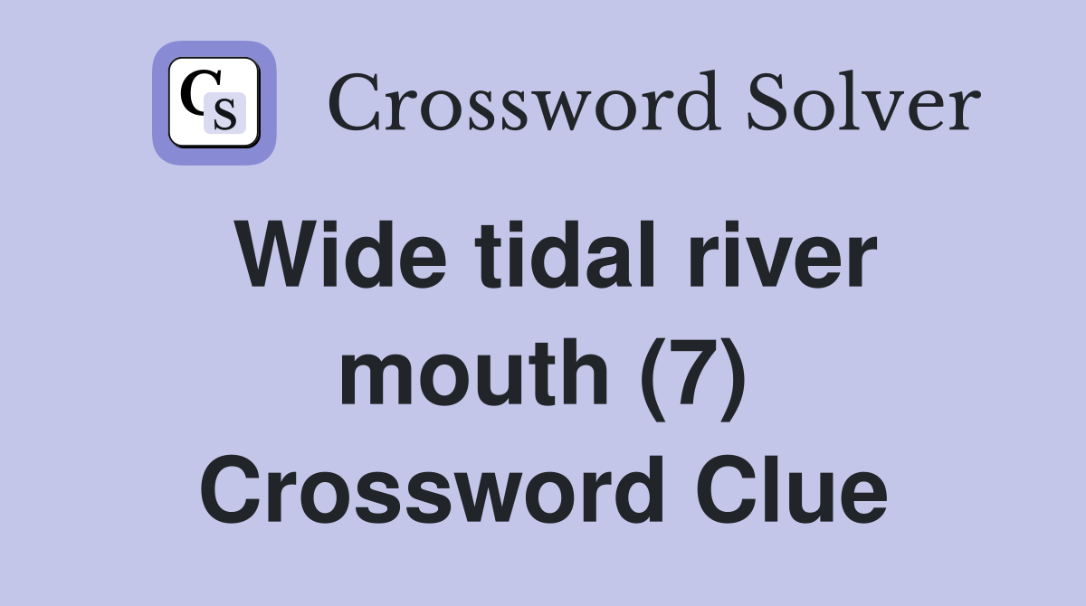 Wide tidal river mouth (7) Crossword Clue