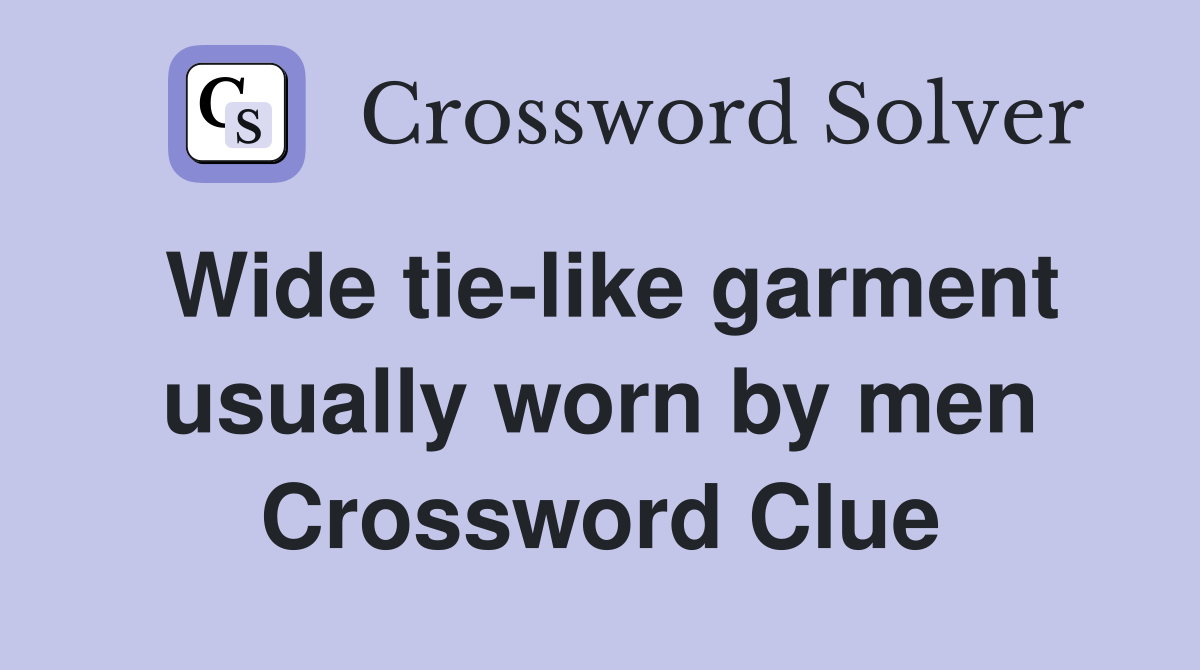 Wide tie-like garment usually worn by men Crossword Clue