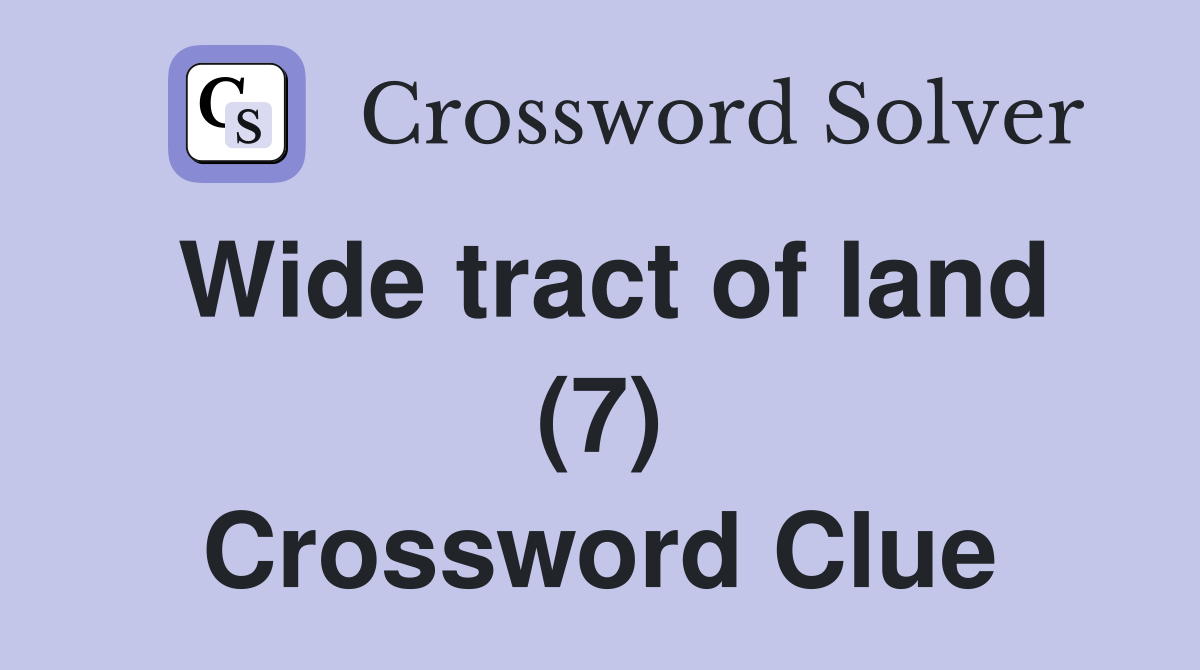 Wide tract of land (7) Crossword Clue