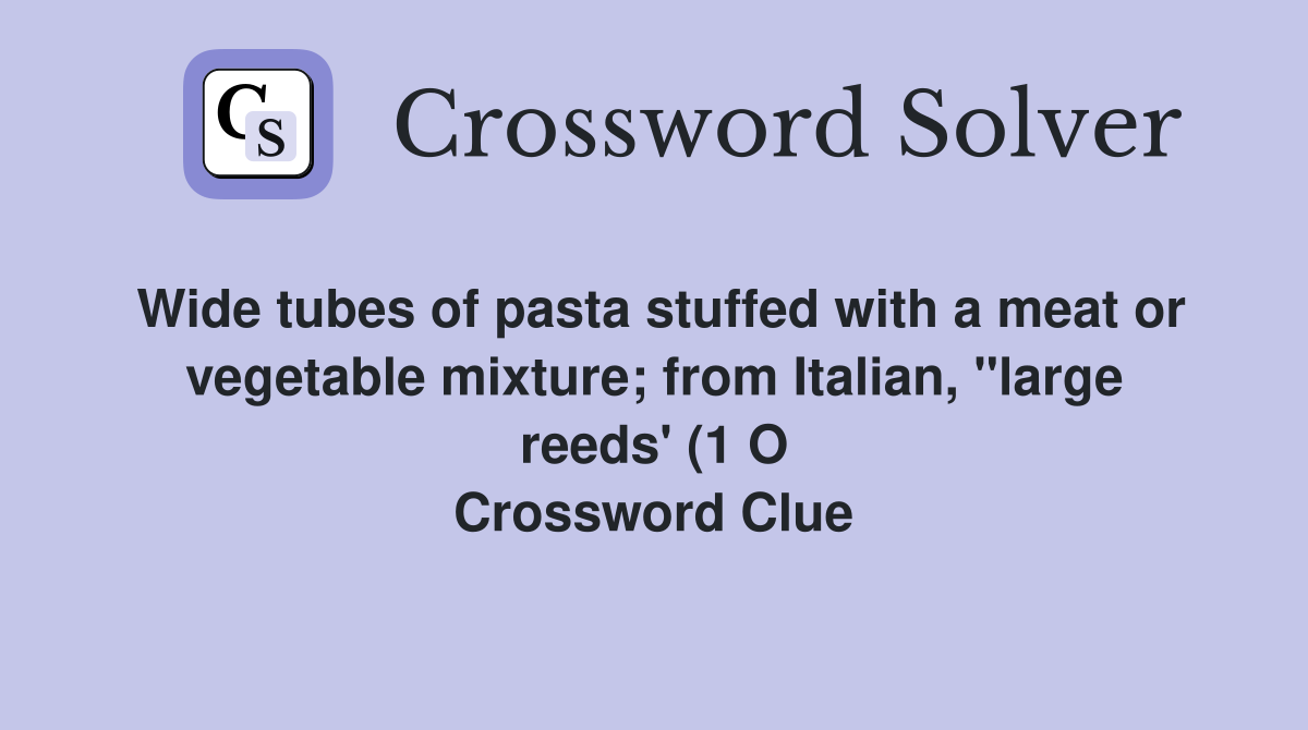 Wide tubes of pasta stuffed with a meat or vegetable mixture from Wide tubes of pasta stuffed with a meat or vegetable mixture from