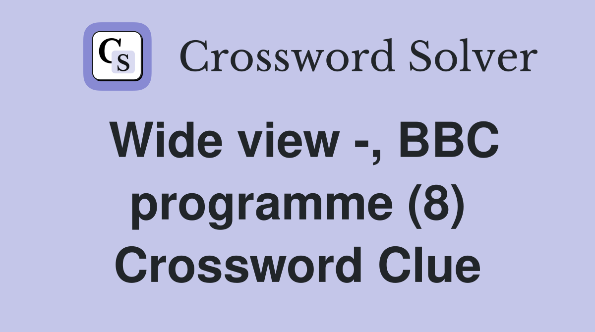 Wide view -, BBC programme (8) Crossword Clue