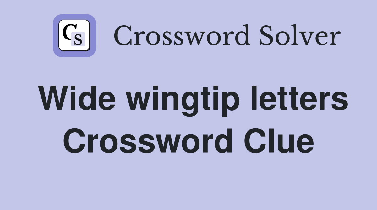 Wide wingtip letters Crossword Clue