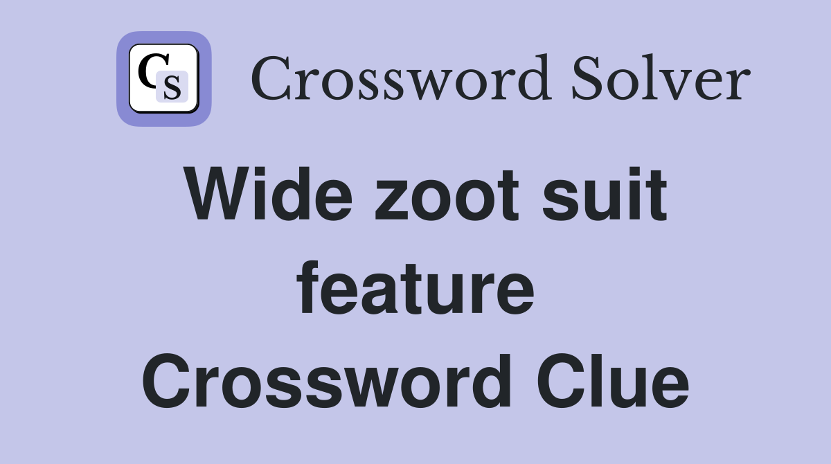 Wide zoot suit feature Crossword Clue