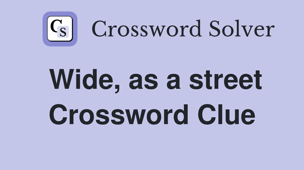 Wide, as a street Crossword Clue