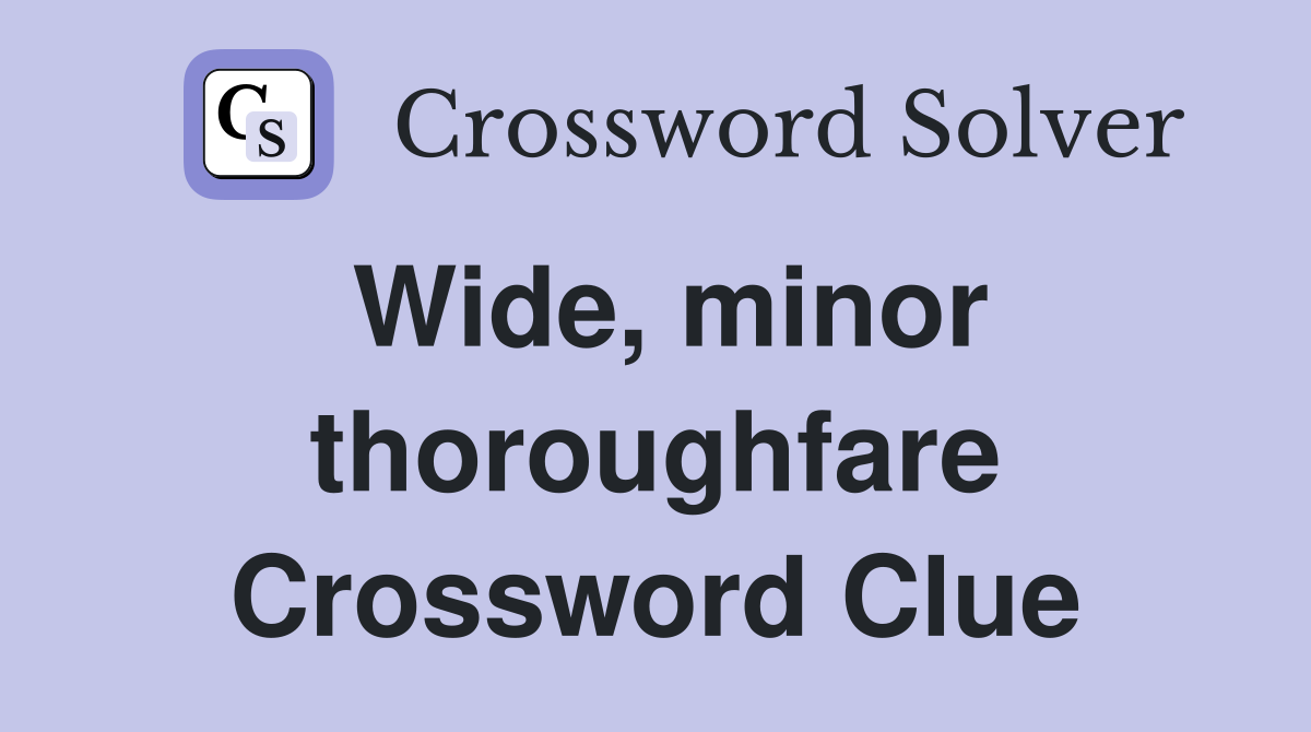 Wide, minor thoroughfare Crossword Clue