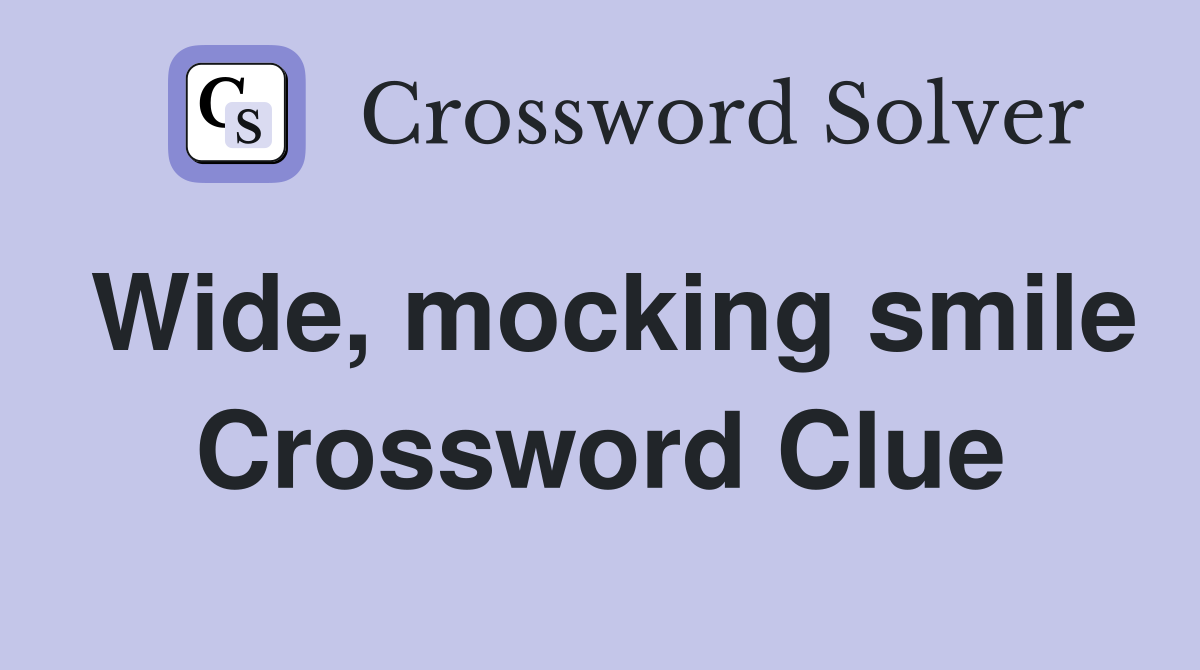 Wide, mocking smile Crossword Clue