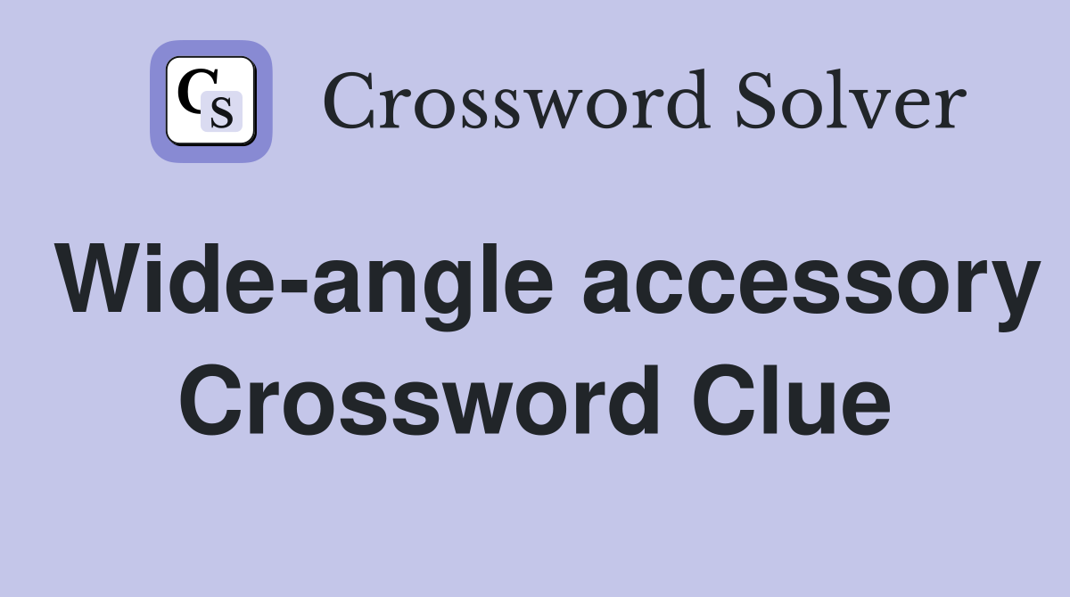 Wide-angle accessory Crossword Clue
