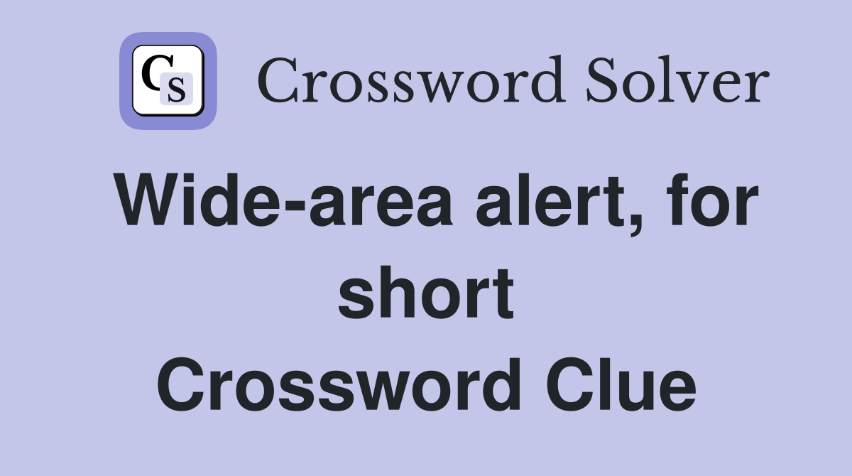 Wide-area alert, for short Crossword Clue