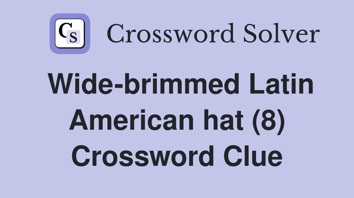Wide-brimmed Latin American hat (8) Crossword Clue