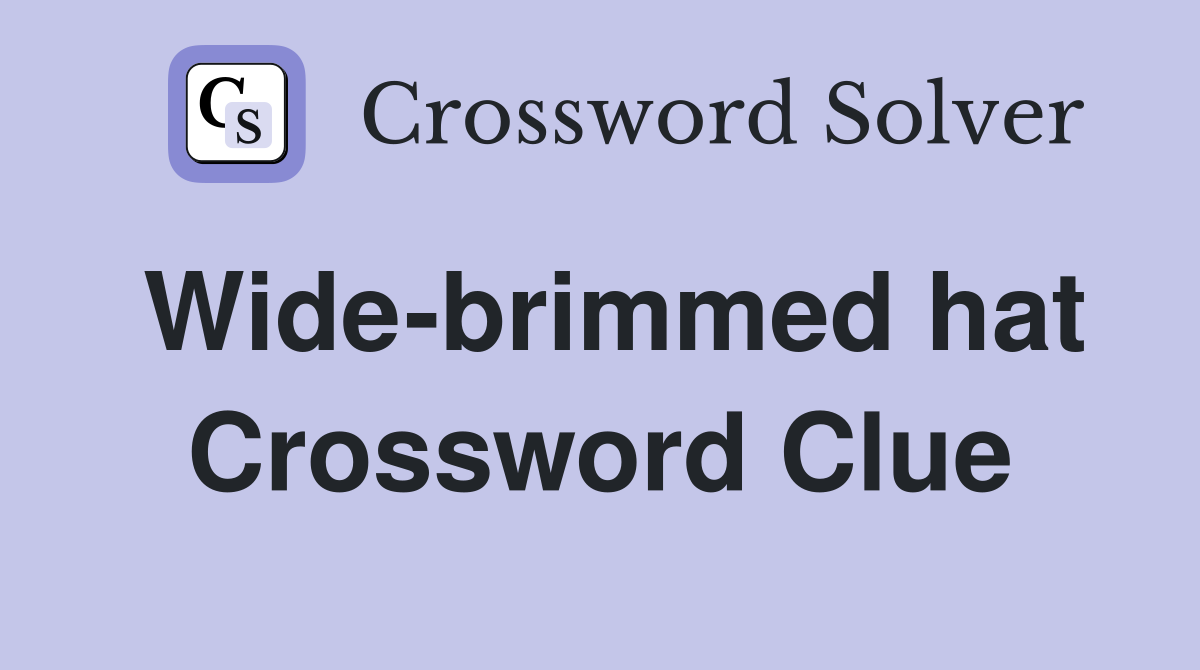 Wide-brimmed hat Crossword Clue