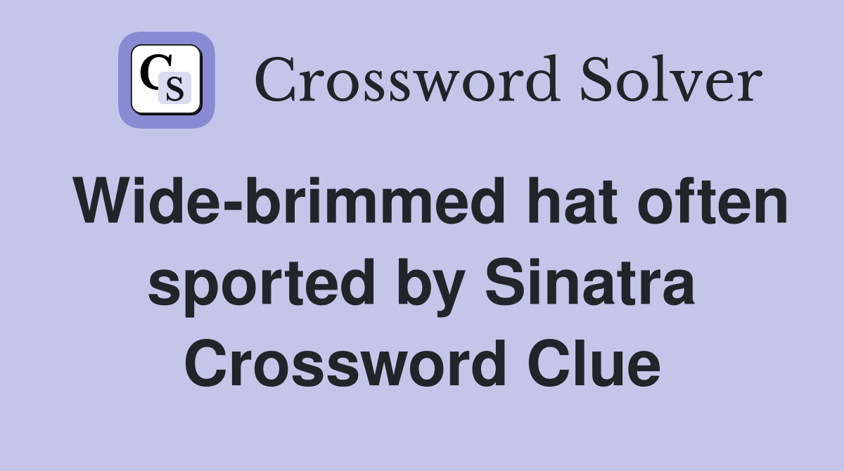 Wide-brimmed hat often sported by Sinatra Crossword Clue