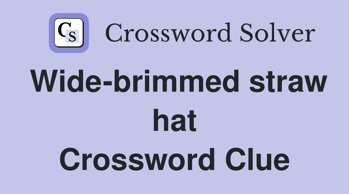 Wide-brimmed straw hat Crossword Clue