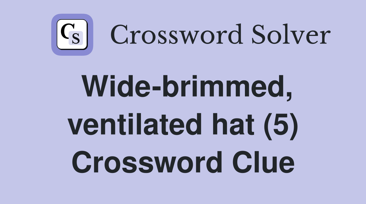 Wide-brimmed, ventilated hat (5) Crossword Clue