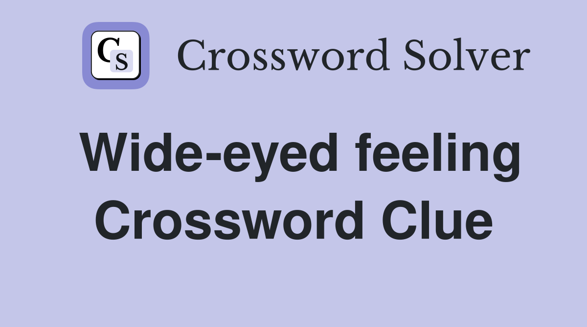 Wide-eyed feeling Crossword Clue