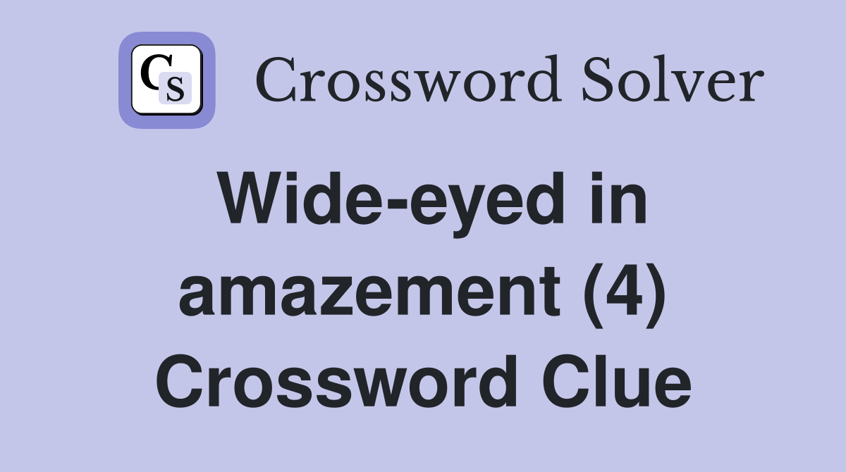 Wide-eyed in amazement (4) Crossword Clue