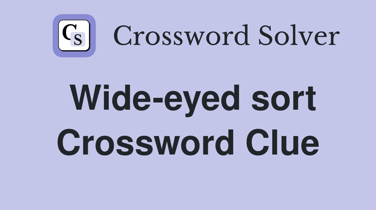 Wide-eyed sort Crossword Clue